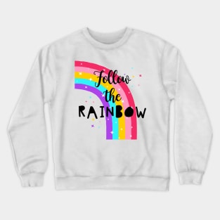 Follow The Rainbow - Cute Quote Crewneck Sweatshirt